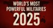 قدرتمندترین ارتش‌های جهان در سال 2025