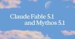 Claude Fable 5.1 و Mythos 5.1