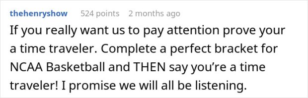 A comment challenging a time traveler to prove their claims by predicting an NCAA Basketball bracket, related to chilling war prediction.